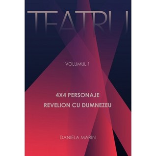 TEATRU - Volumul 1 - 4x4 PERSONAJE; REVELION CU DUMNEZEU