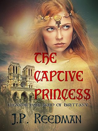 The Captive Princess: Eleanor Fair Maid of Brittany (Medieval Babes: Tales of Little-Known Ladies Book 3)