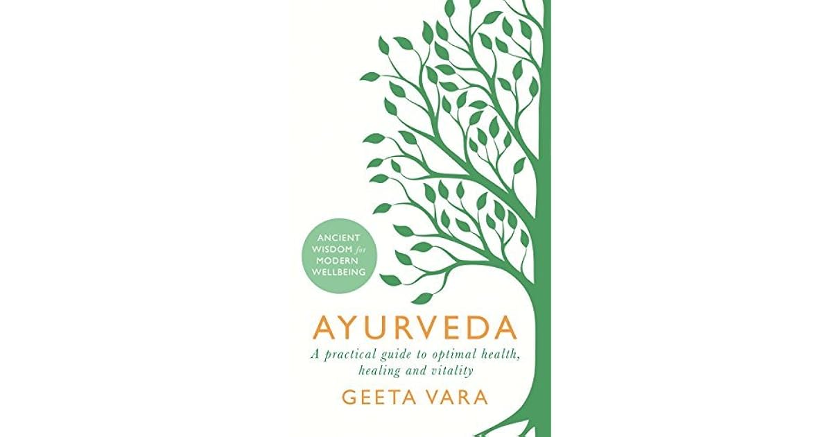 Ayurveda Ancient Wisdom For Modern Wellbeing By Geeta Vara