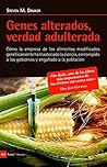 Genes alterados, verdad adulterada: Cómo la empresa de los alimentos modificados genéticamente ha trastocado la ciencia, corrompido a los gobiernos y engañado ... (Antrazyt nº 469) (Spanish Edition)