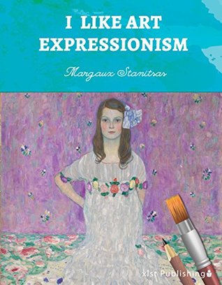 I Like Art: Expressionism (Kindle Edition)