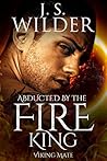 Abducted By The Fire King by J.S. Wilder