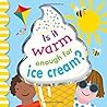 Is it Warm Enough for Ice Cream? by Violet Peto