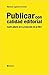 Publicar con calidad editorial: Cuatro pilares de la producción de un libro