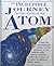 The incredible journey to the center of the atom: From the unimaginable vastness of the universe to the unbelievably minute particles inside the ... of the universe, in thirteen mighty steps