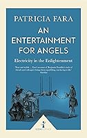 An Entertainment for Angels: Electricity in the Enlightenment