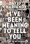 Book cover for I've Been Meaning to Tell You: A Letter to My Daughter