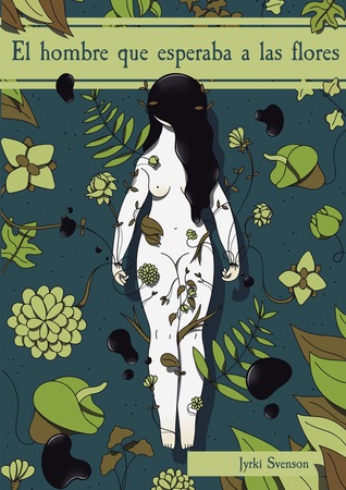 Portada de El hombre que esperaba a las flores, de Jyrki Svenson