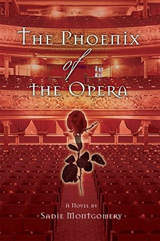 The Phoenix Of The Opera By Sadie Montgomery