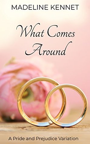 What Comes Around: A Pride and Prejudice Variation (Kindle Edition)