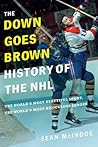 The "Down Goes Brown" History of the NHL: The World's Most Beautiful Sport, the World's Most Ridiculous League Book cover for The "Down Goes Brown" History of the NHL: The World's Most Beautiful Sport, the World's Most Ridiculous League