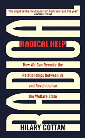 Radical Help: How We Can Remake the Relationships Between Us and Revolutionise the Welfare State
