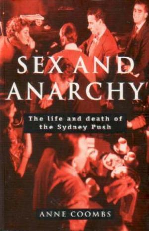 Sex and anarchy: The life and death of the Sydney Push (Paperback)