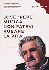 Non fatevi rubare la vita by José Pepe Mujica