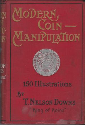 Modern Coin Manipulation: Embracing Every Sleight and Subtlety Invented and Known