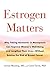 Estrogen Matters by Carol Tavris