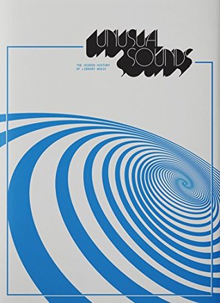 Unusual Sounds: The Hidden History of Library Music (Paperback)