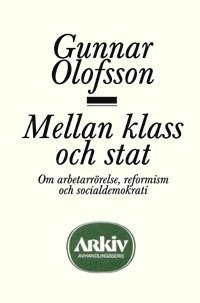 Mellan klass och stat: om arbetarrörelse, reformism och socialdemokrati