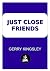 Just Close Friends