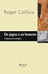 Os jogos e os homens by Roger Caillois Os jogos e os homens by Roger Caillois