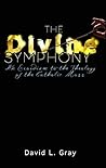 The Divine Symphony: An Exordium to the Theology of the Catholic Mass
