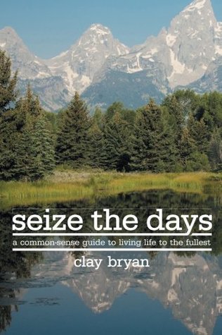 Seize The Days: A common-sense guide to living life to the fullest (Paperback)