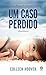 Um Caso Perdido by Colleen Hoover