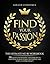 Find Your Passion The Ultimate No BS Workbook. 186 Questions, Prompts, and Exercises to Find Your Passion, Work on Purpose, and Leave a Lasting Legacy by Gerald Confienza