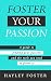 Foster Your Passion: A Guid...