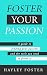 Foster Your Passion by Hayley Foster