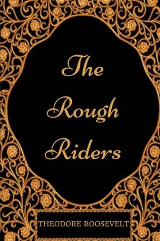 The Rough Riders: By Theodore Roosevelt - Illustrated