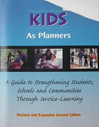 Kids as Planners: A Guide to Strengthening Students, Schools and Communities through Service-Learning (Revised and Expanded Second Edition)