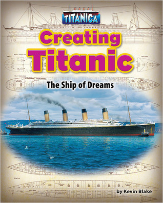 Creating Titanic: The Ship of Dreams (Library Binding)