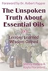 The Unspoken Truth About Essential Oils: Lessons Learned, Wisdom Gained Book cover for The Unspoken Truth About Essential Oils: Lessons Learned, Wisdom Gained