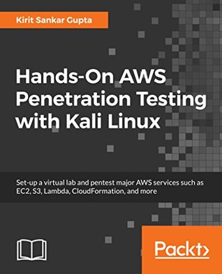 Hands-On AWS Penetration Testing with Kali Linux: Set up a virtual lab and pentest major AWS services, including EC2, S3, Lambda, and CloudFormation
