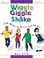 Wiggle, Giggle & Shake: Over 200 Ways to Move and Learn