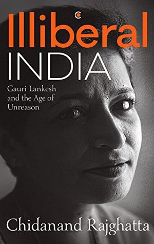Illiberal India: Gauri Lankesh and the Age of Unreason (Kindle Edition)