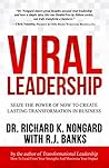 Viral Leadership: Seize the Power of Now to Create Lasting Transformation in Business