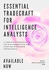 Intelligence101: Essential Tradecraft for Intelligence Analysts: A complete introduction to the Intelligence cycle & guide for Intelligence professionals Intelligence101: Essential Tradecraft for Intelligence Analysts: A complete introduction to the Intelligence cycle & guide for Intelligence professionals