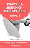 Diary of a Side Chick - Makhwapheni Book 1 by Lesego Maake