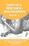 Diary of a Side Chick - Makhwapheni Book 2 by Lesego Maake