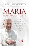MARIA. Mamma di tutti.