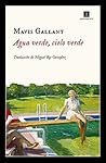 Agua verde, cielo verde by Mavis Gallant