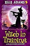 Witch in Training by Elle Adams