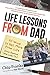 Life Lessons From Dad: 101 Ways to Get More From Life (From Someone Who Loves You)