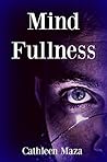 Mind Fullness by Cathleen Maza