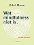 Wat mindfulness niet is by Edel Maex