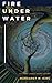 Fire Under Water by Margaret  King