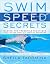 Swim Speed Secrets for Swimmers and Triathletes: Master the Freestyle Technique Used by the World's Fastest Swimmers (Swim Speed Series)