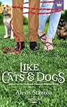 Like Cats And Dogs by Alexis Stanton